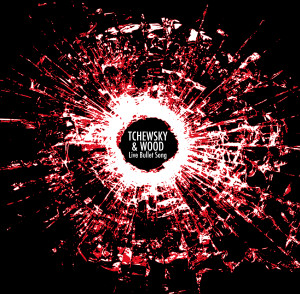 Tchewsky & Wood - Live Bullet Song - visuel album 